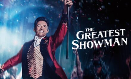The Greatest Showman – Determination, resilience, doggedness, there is no stopping him!