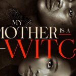 MY MOTHER IS A WITCH – A gripping tale of trauma, regrets, consequences, retribution, forgiveness & reconciliation